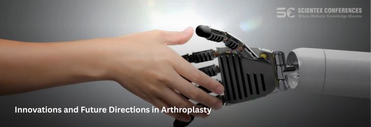  Innovations and Future Directions in Arthroplasty